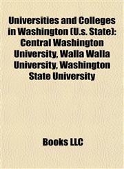Universities and Colleges in Washington (U.s. State) Central Washington University, Walla Walla University, Washington State University,1157673902,9781157673903