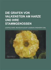 Die Grafen Von Valkenstein Am Harze Und Ihre Stammgenossen,123487539X,9781234875398