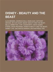 Disney - Beauty and the Beast Alan Menken, Andreas Deja, Angelique, Anthony DeRosa, Be Our Guest, Beast, Beauty and the Beast, Belle, Bimbettes, Chip, Cogsworth, David Ogden Stiers, David Pruiksma, Disney's Beauty and the Beast, Disney Live!, Enchanted M,1234753812,9781234753818