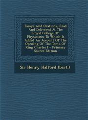 Essays and Orations, Read and Delivered at the Royal College of Physicians To Which Is Added an Account of the Opening of the Tomb of King Charles I,1295673819,9781295673810