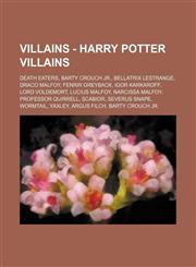Villains - Harry Potter Villains Death Eaters, Barty Crouch Jr., Bellatrix Lestrange, Draco Malfoy, Fenrir Greyback, Igor Karkaroff, Lord Voldemort, Lucius Malfoy, Narcissa Malfoy, Professor Quirrell, Scabior, Severus Snape, Wormtail, Yaxley, Argus Filch,1234841061,9781234841065