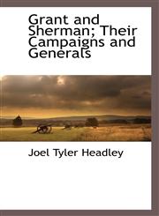 Grant and Sherman; Their Campaigns and Generals,1116264226,9781116264227