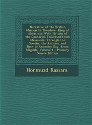 Narrative of the British Mission to Theodore, King of Abyssinia With Notices of the Countries Traversed from Massowah, Through the Soodân, the Amhâra, and Back to Annesley Bay, from Mágdala, Volume 1 - Primary Source Edition,129339419X,9781293394199
