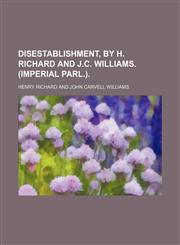 Disestablishment, by H. Richard and J.c. Williams. (Imperial Parl.).,1458807452,9781458807458