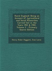 Rural England Being an Account of Agricultural and Social Researches Carried Out in the Years 1901 & 1902, Volume 2 - Primary Source Edition,129489286X,9781294892861