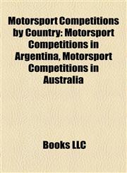 Motorsport Competitions by Country Motorsport Competitions in Argentina, Motorsport Competitions in Australia,1158162790,9781158162796