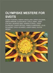 Olympiske mestere for Sveits Roger Federer, Fabian Cancellara, Dario Cologna, Simon Ammann, Eugen Mack, Carlo Janka, Josef Stalder,1232794066,9781232794066