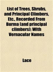 List of Trees, Shrubs, and Principal Climbers, Etc., Recorded From Burma (and principal climbers); With Vernacular Names,1153007525,9781153007528