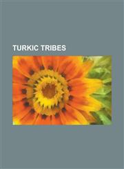 Turkic Tribes Ajlad, Alat Tribe, Amuca Tribe, Balkars, Barlas, Bashkirs, Basmyl, Bayandur, Bulgars, Chepni People, Chigils, Chuban,,1230825762,9781230825762