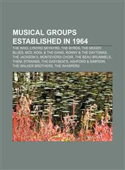Musical groups established in 1964 The Who, Lynyrd Skynyrd, The Byrds, The Moody Blues, MC5, Kool & the Gang, Ronny & the Daytonas,115737963X,9781157379638