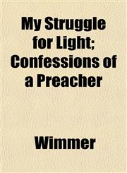 My Struggle for Light; Confessions of a Preacher,1153045680,9781153045681