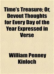 Time's Treasure; Or, Devout Thoughts for Every Day of the Year Expressed in Verse,1154872165,9781154872163