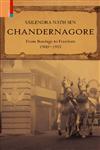 Chandernagore From Bondage to Freedom : 1900–1955 1st Edition,9380607237,9789380607238