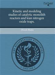 Kinetic and modeling studies of catalytic monolith reactors and lean nitrogen oxide traps.,1243809469,9781243809469