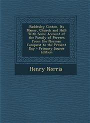 Baddesley Cinton, Its Manor, Church and Hall With Some Account of the Family of Ferrers from the Norman Conquest to the Present Day - Primary Source,129350694X,9781293506943