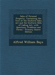 Sales of Personal Property, Containing the Text of the Uniform Sales Act and the Uniform Bills of Lading Act, with Questions, Problems and Forms - Primary Source Edition,1295032384,9781295032389
