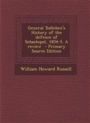 General Todleben's History of the Defence of Sebastopol, 1854-5. a Review - Primary Source Edition,1287632327,9781287632320