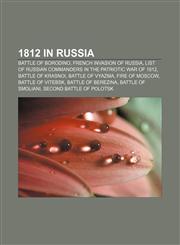 1812 in Russia Battle of Borodino, French invasion of Russia, List of Russian commanders in the Patriotic War of 1812, Battle of Krasnoi,1156977436,9781156977439