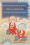 Wise Teacher, Wise Student Tibetan Approaches to a Healthy Relationship,1559393475,9781559393478