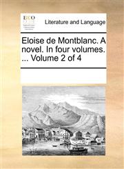 Eloise de Montblanc. A novel. In four volumes. ...  Volume 2 of 4,1170758118,9781170758113
