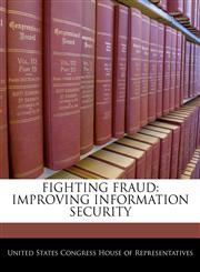 FIGHTING FRAUD IMPROVING INFORMATION SECURITY,1240485670,9781240485673