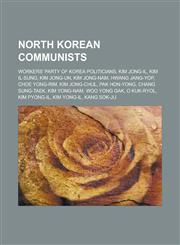 North Korean communists Workers' Party of Korea politicians, Kim Jong-il, Kim Il-sung, Kim Jong-un, Kim Jong-nam, Hwang Jang-yop,1233122614,9781233122615