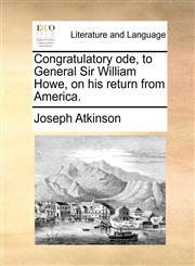 Congratulatory ode, to General Sir William Howe, on his return from America.,1140869914,9781140869917