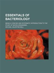 Essentials of bacteriology; being a concise and systematic introduction to the study of micro-organisms,1231220511,9781231220511