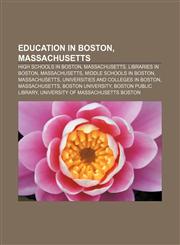 Education in Boston, Massachusetts High schools in Boston, Massachusetts, Libraries in Boston, Massachusetts, Middle schools in Boston,1156449464,9781156449462