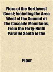 Flora of the Northwest Coast; Including the Area West of the Summit of the Cascade Mountains, From the Forty-Ninth Parallel South to the,1152544233,9781152544239