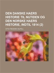 Den Danske Haers Historie Til Nutiden Og Den Norske Haers Historie, Indtil 1814 (2),1153520788,9781153520782