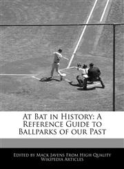At Bat in History A Reference Guide to Ballparks of our Past,1241612749,9781241612740