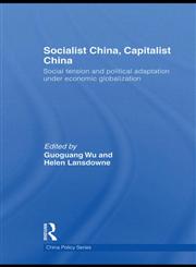 Socialist China, Capitalist China Social Tension and Political Adaptation Under Economic Globalization,0415482267,9780415482264