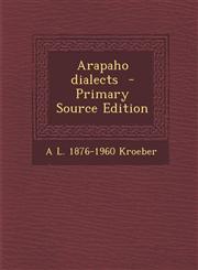 Arapaho Dialects - Primary Source Edition,1295404184,9781295404186