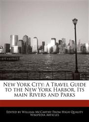 New York City A Travel Guide to the New York Harbor, Its main Rivers and Parks,1241688788,9781241688783
