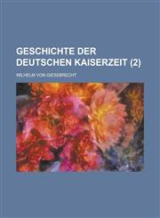 Geschichte Der Deutschen Kaiserzeit (2 ),1235911985,9781235911989