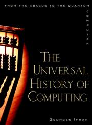 The Universal History of Computing From the Abacus to the Quantum Computer 1st Edition,0471441473,9780471441472
