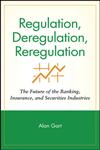 Regulation, Deregulation, Reregulation The Future of the Banking, Insurance, and Securities Industries,047158052X,9780471580522