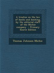 Treatise on the Law of Banks and Banking, by the Editorial Staff of the Michie Company,1287636268,9781287636267