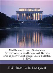 Middle and Lower Ordovician Formations in Southernmost Nevada and Adjacent California Usgs Bulletin 1180-C,1289118450,9781289118457