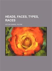 Heads, Faces, Types, Races,1130338967,9781130338966