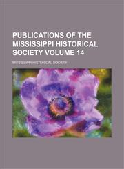 Publications of the Mississippi Historical Society Volume 14,1150474823,9781150474828