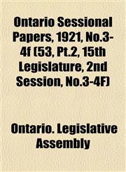 Ontario Sessional Papers, 1921, No.3-4f (53, Pt.2, 15th Legislature, 2nd Session, No.3-4F),1153400081,9781153400084