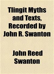 Tlingit Myths and Texts, Recorded by John R. Swanton,1152070940,9781152070943