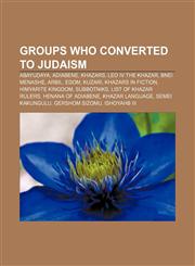Groups who converted to Judaism Abayudaya, Adiabene, Khazars, Leo IV the Khazar, Bnei Menashe, Arbil, Edom, Kuzari, Khazars in fiction,1157102506,9781157102502