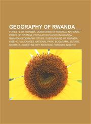 Geography of Rwanda Forests of Rwanda, Landforms of Rwanda, National parks of Rwanda, Populated places in Rwanda, Rwanda geography stubs,1157100678,9781157100676