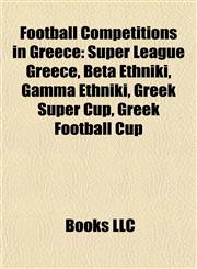 Football Competitions in Greece Super League Greece,1156752590,9781156752593