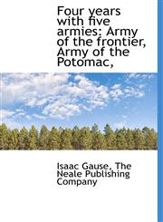 Four years with five armies Army of the frontier, Army of the Potomac,,1140330101,9781140330103