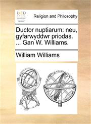 Ductor nuptiarum neu, gyfarwyddwr priodas. ... Gan W. Williams.,1140820362,9781140820369