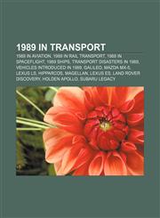 1989 in transport 1989 in aviation, 1989 in rail transport, 1989 in spaceflight, 1989 ships, Transport disasters in 1989,1157349358,9781157349358